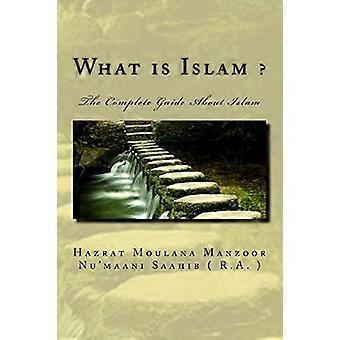 What Is Islam The Complete Guide About Islam - Hazrat Moulan Nu'maani Saahib - Paperback - en Book