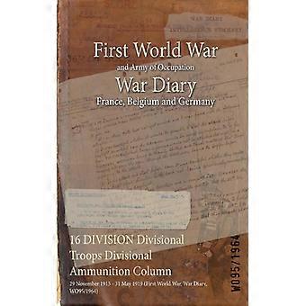 16 Division Divisional Troops Divisional Ammunition Column 29 November 1915 - 31 - Naval & Military Press - Paperback - English Book - History
