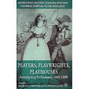 Players Playwrights Playhouses Investigating Performance 1660-1800