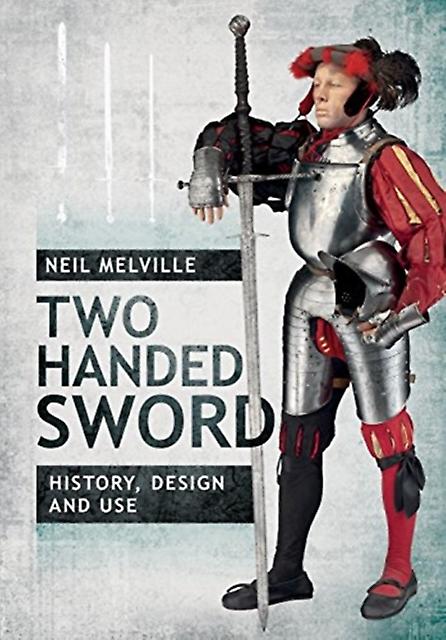 Two Handed Sword History Design And Use by Neil Melville Paperback Book