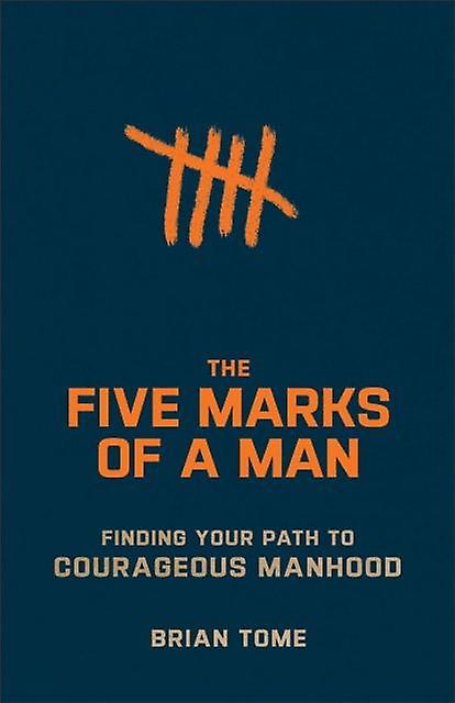 The Five Marks Of A Man  Finding Your Path To Courageous Manhood by Brian Tome Paperback