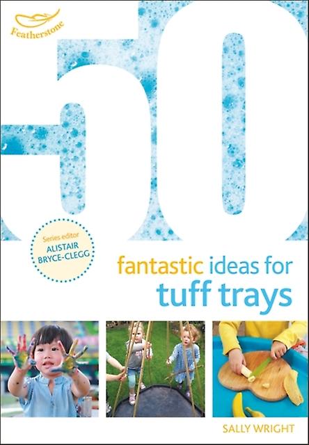 50 Fantastic Ideas For Tuff Trays - Sally Wright