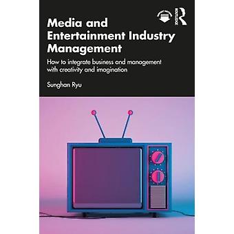 Media And Entertainment Industry Management How To Integrate Business And Manage - Sunghan Ryu