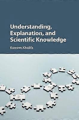 Understanding Explanation and Scientific Knowledge