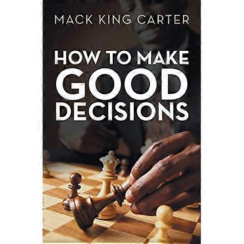 How to Make Good Decisions