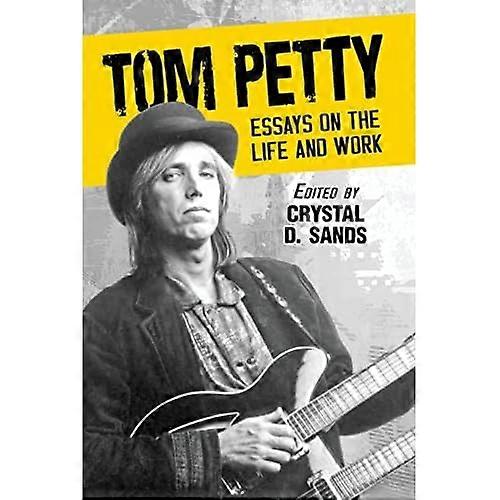 Tom Petty: Essays on the Life and Work