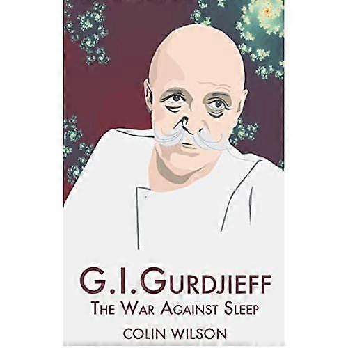 G.I.Gurdjieff: The War Against Sleep