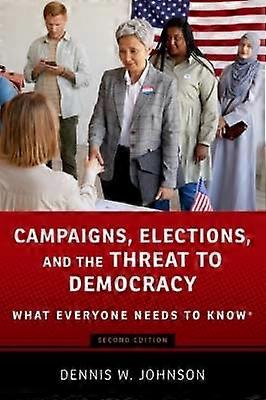Campaigns Elections and the Threat to Democracy