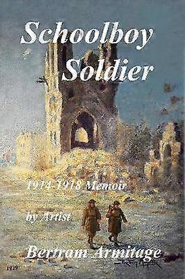 Schoolboy Soldier - 1914-1918 Memoir
