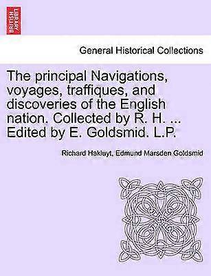 The principal Navigations voyages traffiques and discoveries of the English nation Collected by R H  Edited by E Goldsmid LP Vol I