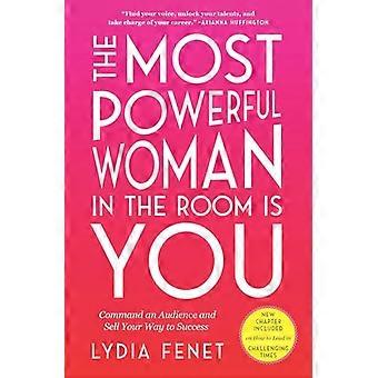 The Most Powerful Woman in the Room Is You Command an Audience and Sell Your Way to Success
