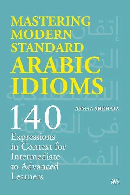 Mastering Modern Standard Arabic Idioms by Asmaa Shehata Paperback
