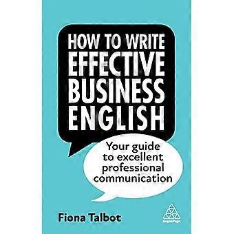 How to Write Effective Business English : Your Guide to Excellent Professional Communication
