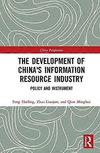 The Development of Chinas Information Resource Industry: Policy and Instrument