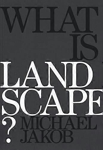 What Is Landscape by Michael Jakob Paperback