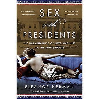 Seksi presidenttien kanssa: Rakkauden ja himon sisään- ja ulospäin Valkoisessa talossa