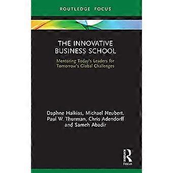 The Innovative Business School: Mentorskap för dagens ledare för morgondagens globala utmaningar (Routledge Focus on Business and Management)