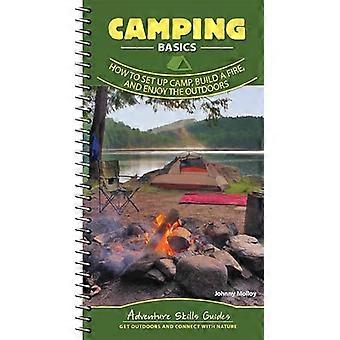 Nozioni di base sul campeggio: come allestire l'accampamento, accendere un fuoco e godersi l'aria aperta (Guide alle abilità di avventura)