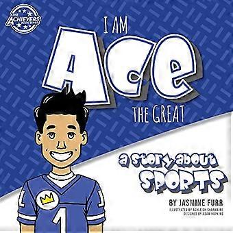 I Am Ace the Great: tarina urheilusta (The Achievers - Taso K)