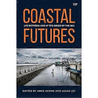 Coastal Futures Life Between and at the Edges of the Sea