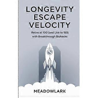 Levensduurverlenging, ontsnapping aan snelheid, met pensioen gaan op je 100e (en tot je 150e leven) met baanbrekende biohacks
