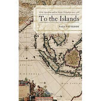 Às Ilhas: Austrália Branca e Arquipélago Malaio desde 1788 - Paul Battersby - Capa dura - Livro em inglês - História