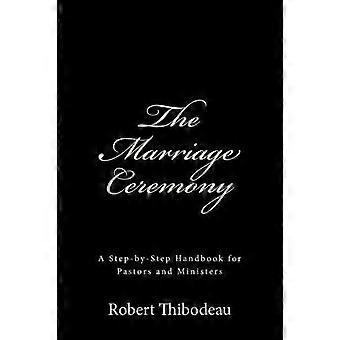 The Marriage Ceremony Step-by-step Handbook For Pastors And Ministers - Robert R Thibodeau - Paperback - en Book