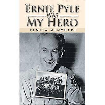 Ernie Pyle Was My Hero - Renita Menyhert - Paperback - English Book - History