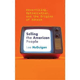 Selling The American People Advertising Optimization And The Origins Of Ad