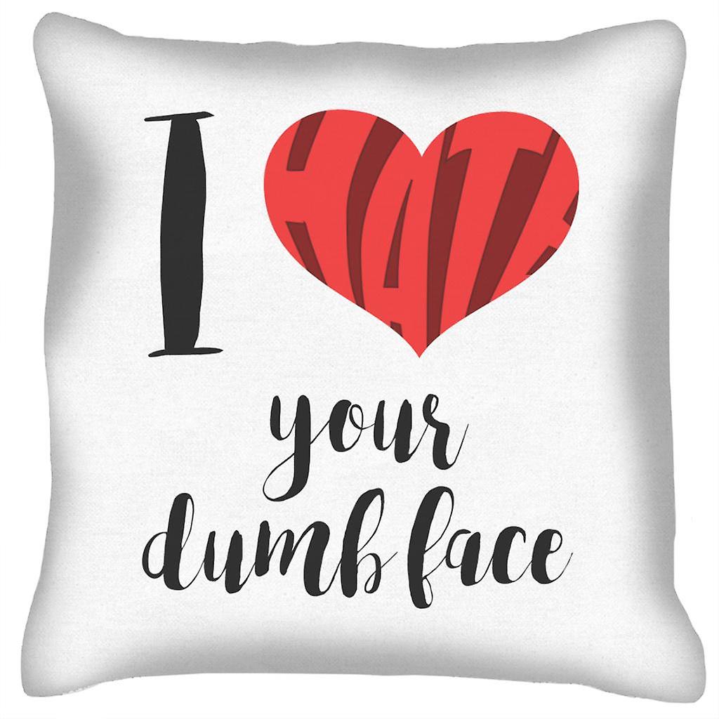 I Hate Your Dumb Face Slogan Cushion