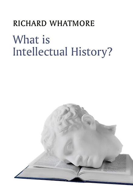 What Is Intellectual History by Richard University of St Andrews Whatmore Paperback