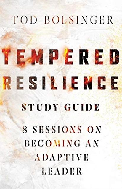 Tempered Resilience Study Guide  8 Sessions On Becoming An Adaptive Leader by Tod Bolsinger Paperback