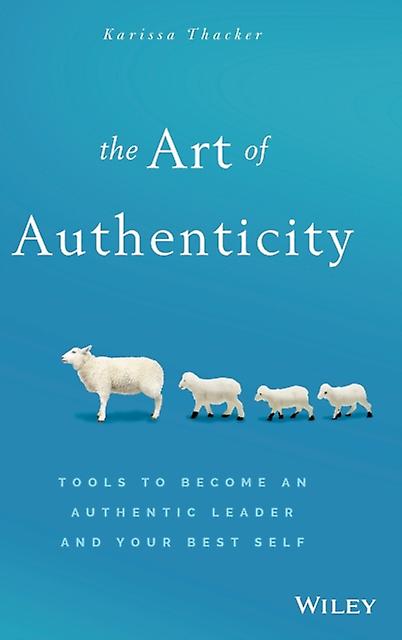 The Art Of Authenticity - Karissa Thacker - Management: leadership and motivation - John Wiley & Sons Inc - Hardback