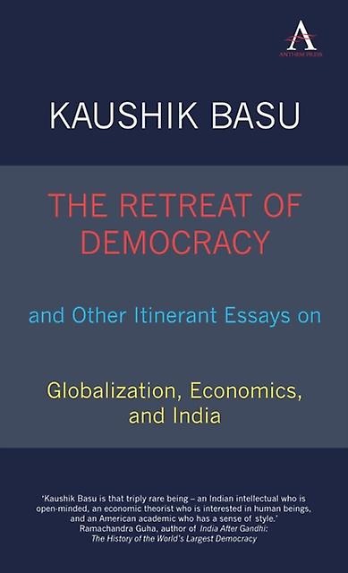 Retreat Of Democracy And Other Itinerant Essays On Globalization Economics by Kaushik Basu Hardback Book