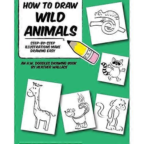 How to Draw Wild Animals: Step-By-Step Illustrations Make Drawing Easy