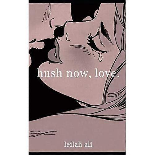 Hush Now, Love.