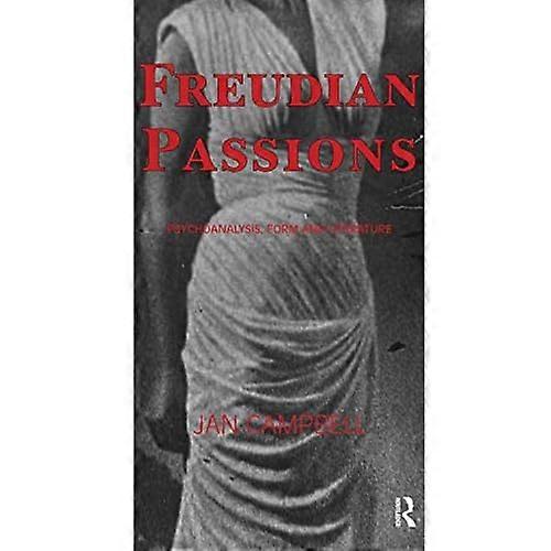 Freudian Passions: Psychoanalysis, Form and Literature