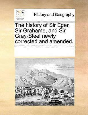 The history of Sir Eger Sir Grahame and Sir GraySteel newly corrected and amended