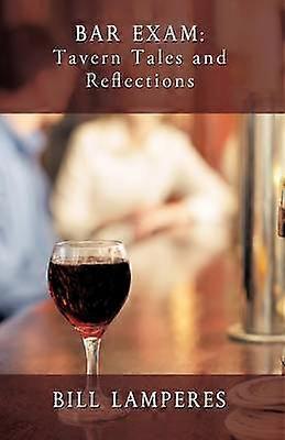 Bar Exam Tavern Tales and Reflections A Novel