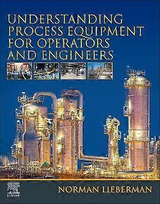 Understanding Process Equipment for Operators and Engineers