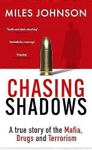 Chasing Shadows: A true story of the Mafia Drugs and Terrorism