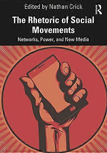 The Rhetoric of Social Movements: Networks Power and New Media