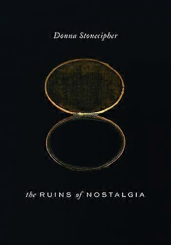 The Ruins Of Nostalgia by Donna Stonecipher Paperback Book
