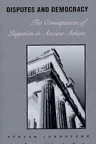 Disputes and Democracy: The Consequences of Litigation in Ancient Athens