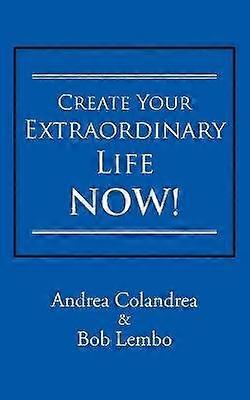 Create Your Extraordinary Life Now