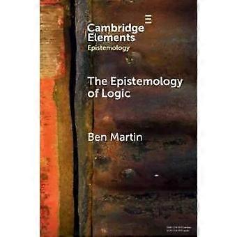 A Epistemologia da Lógica - Ben Martin