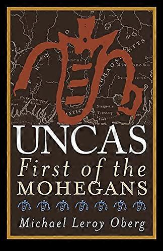 Uncas: First of the Mohegans
