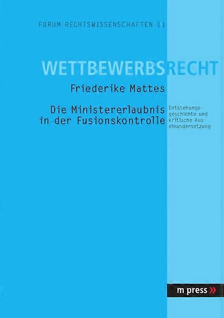 Die Ministererlaubnis In Der Fusionskontrolle by Friederike Mattes Paperback