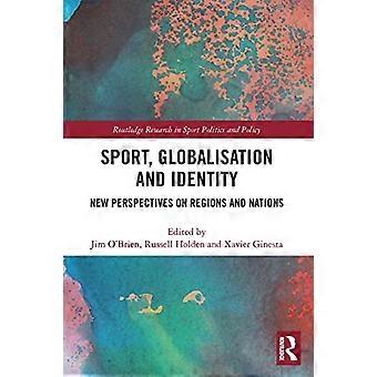 Sport, mondialisation et identité : nouvelles perspectives sur les régions et les nations (Routledge Research in Sport Politics and Policy)