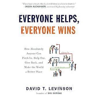 Everyone Helps, Everyone Wins: How Absolutely Anyone Can Pitch in, Help Out, Give Back, and Make the World a Better Place